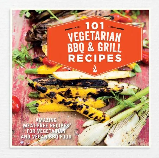 101 Vegetarian Grilling Recipes: Plant-Based Bbq, Skewers, And Smoked Delights 1
