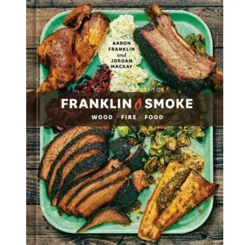 Franklin Barbecue: Wood, Fire, Food – The Definitive Smoking & Grilling Cookbook 1