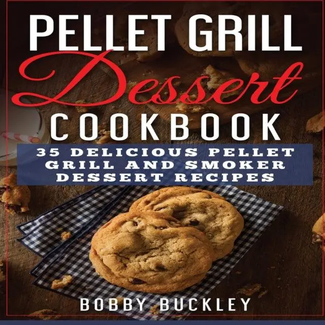 Pellet Grill Dessert Recipes: Sweet Treats Cooked Over Smoke 1